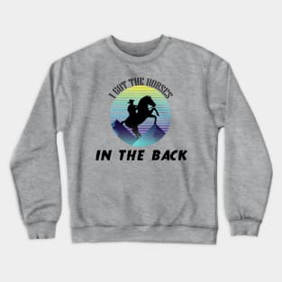 I Got The Horses In The Back Old Town Road Funny Gift - old town road shirt - country music lover - horse rider tee - horses lover gift Crewneck Sweatshirt